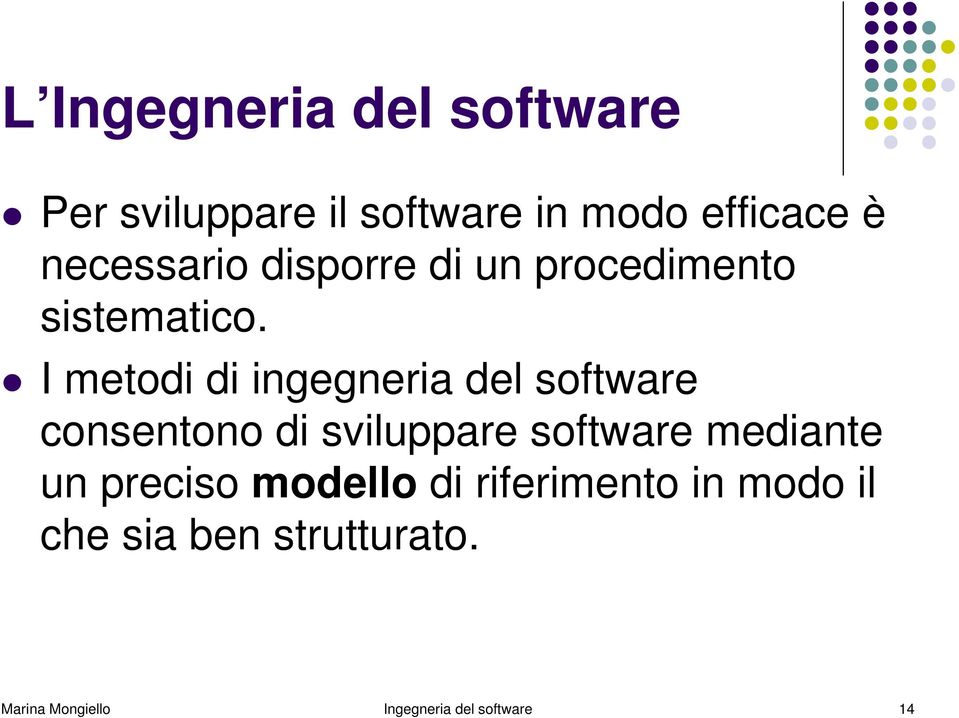 I metodi di ingegneria del software consentono di sviluppare software mediante