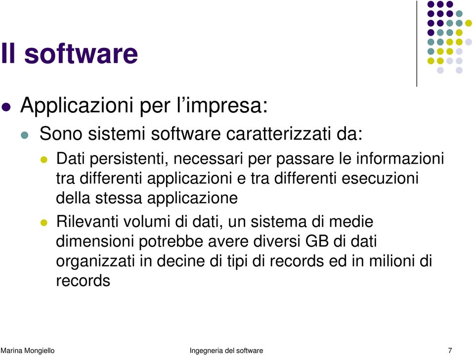 stessa applicazione Rilevanti volumi di dati, un sistema di medie dimensioni potrebbe avere diversi GB