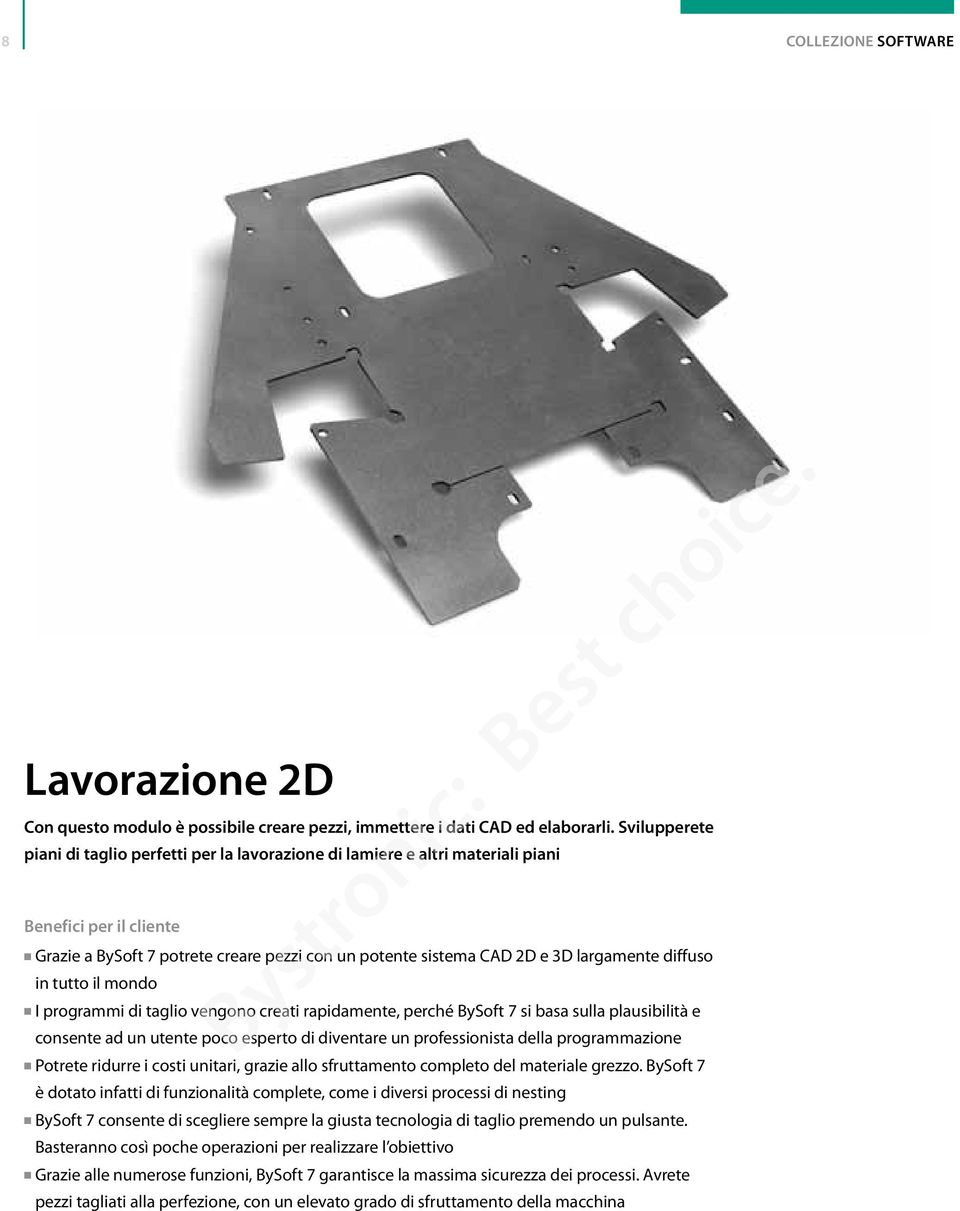 largamente diffuso in tutto il mondo I programmi di taglio vengono creati rapidamente, perché BySoft 7 si basa sulla plausibilità e consente ad un utente poco esperto di diventare un professionista