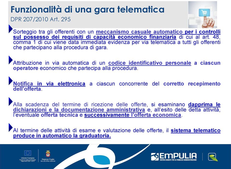 48, comma 1 di cui viene data immediata evidenza per via telematica a tutti gli offerenti che partecipano alla procedura di gara.