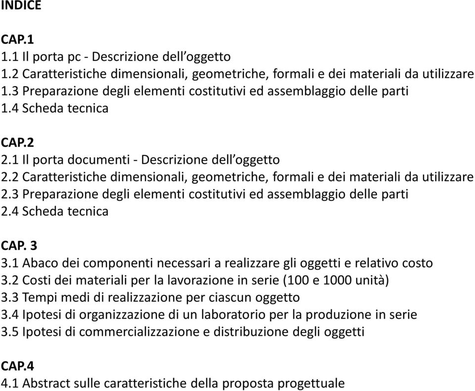 2 Caratteristiche dimensionali, geometriche, formali e dei materiali da utilizzare 2.3 Preparazione degli elementi costitutivi ed assemblaggio delle parti 2.4 Scheda tecnica CAP. 3 3.