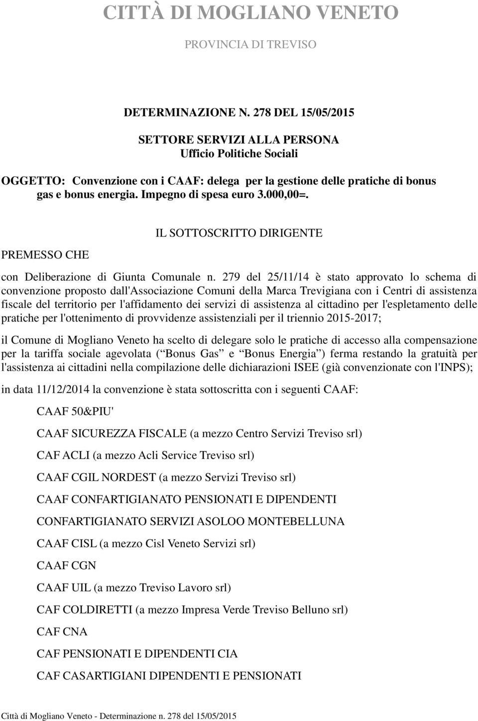 000,00=. PREMESSO CHE IL SOTTOSCRITTO DIRIGENTE con Deliberazione di Giunta Comunale n.