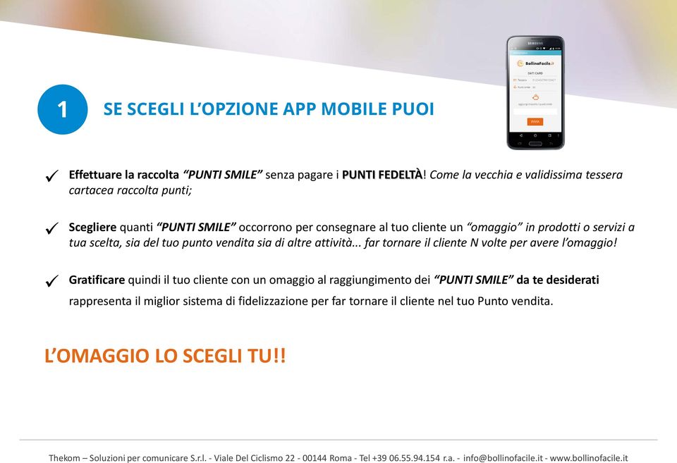 prodotti o servizi a tua scelta, sia del tuo punto vendita sia di altre attività... far tornare il cliente N volte per avere l omaggio!