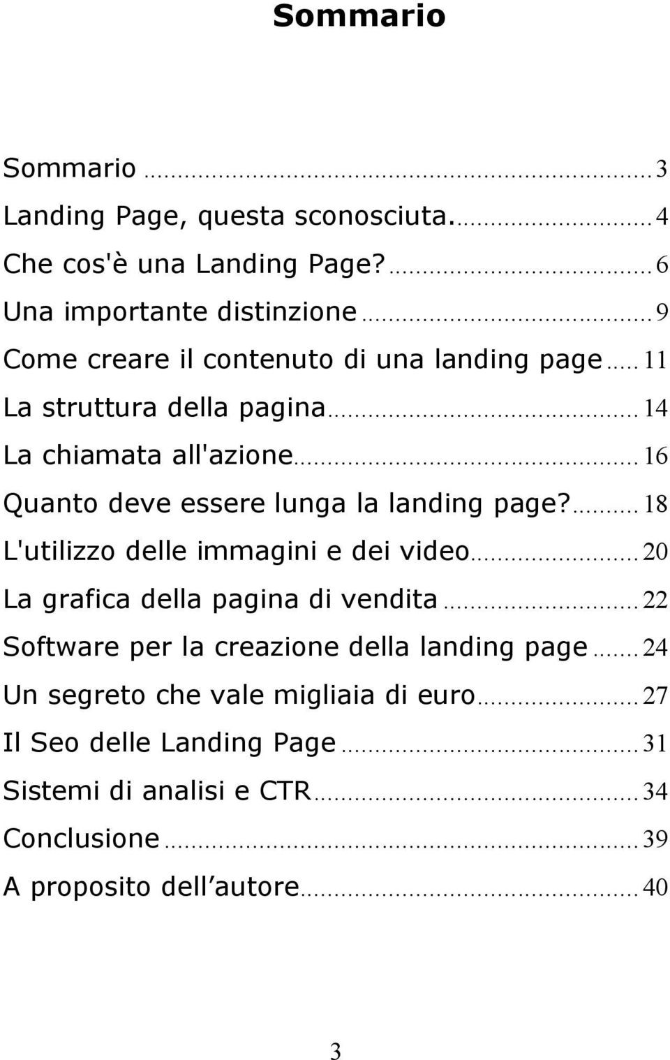 ..16 Quanto deve essere lunga la landing page?...18 L'utilizzo delle immagini e dei video...20 La grafica della pagina di vendita.