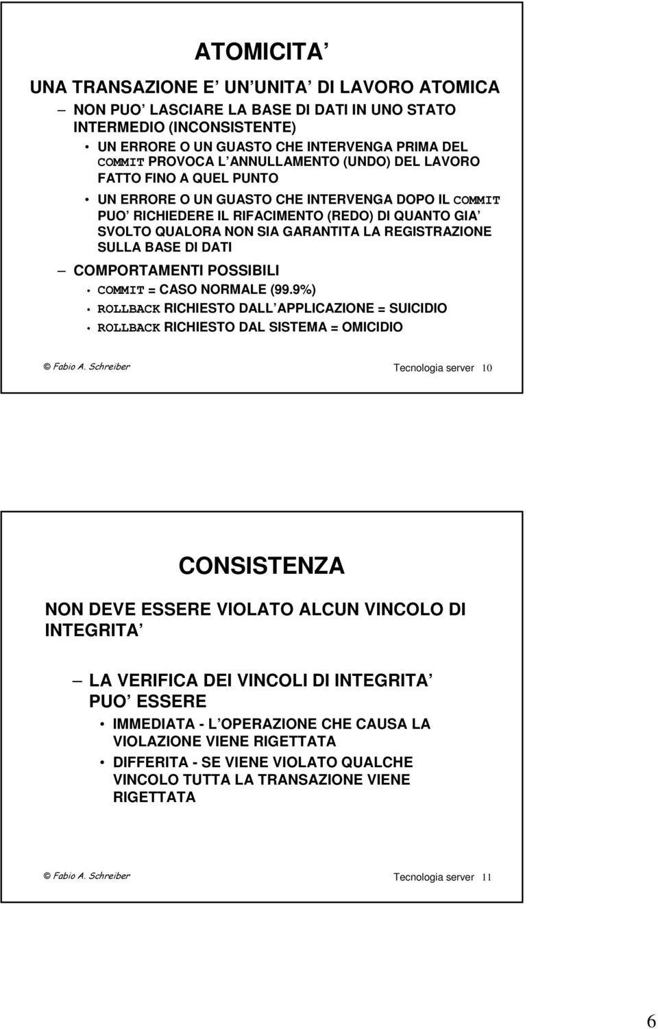 REGISTRAZIONE SULLA BASE DI DATI COMPORTAMENTI POSSIBILI COMMIT = CASO NORMALE (99.