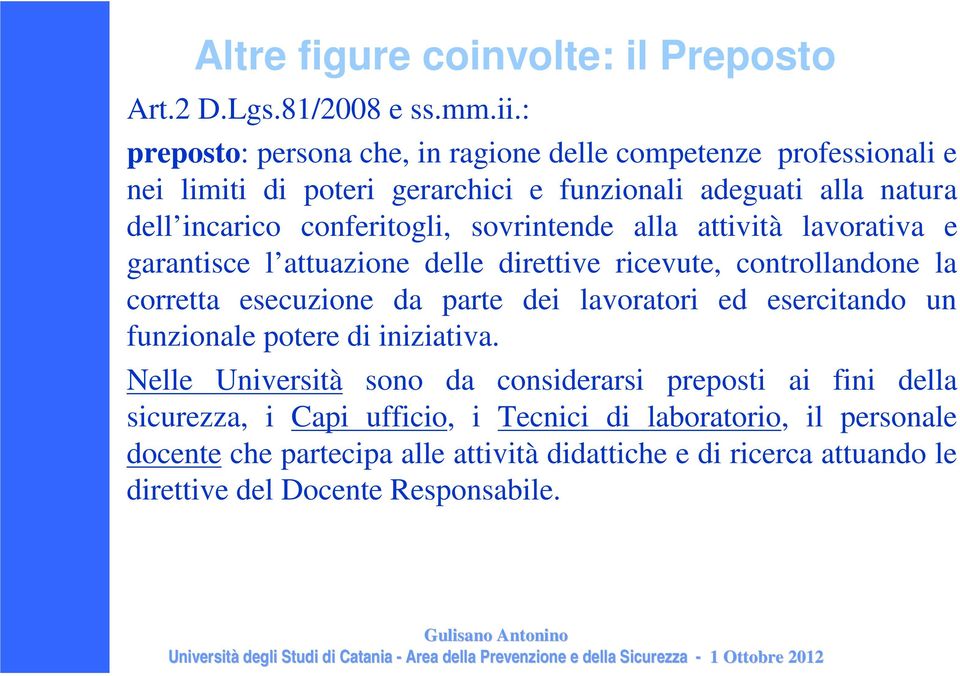 sovrintende alla attività lavorativa e garantisce l attuazione delle direttive ricevute, controllandone la corretta esecuzione da parte dei lavoratori ed esercitando