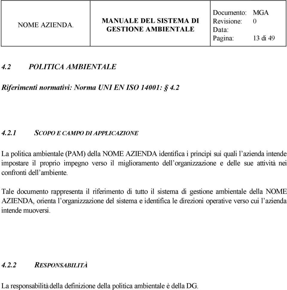 4.2.1 SCOPO E CAMPO DI APPLICAZIONE La politica ambientale (PAM) della NOME AZIENDA identifica i principi sui quali l azienda intende impostare il proprio