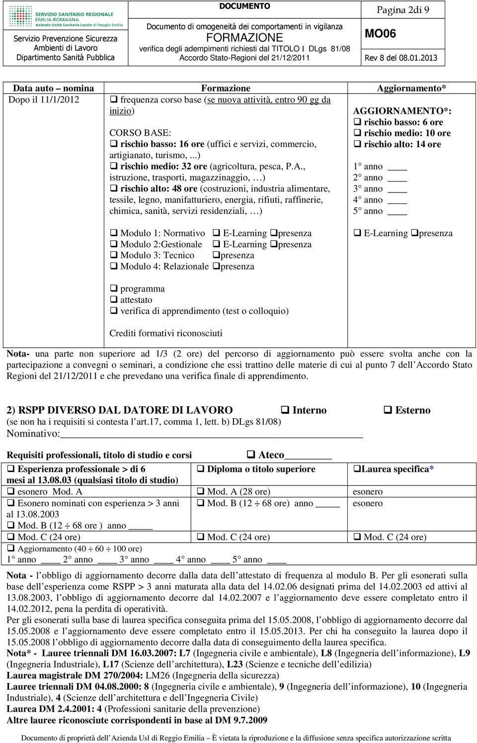 , istruzione, trasporti, magazzinaggio, ) rischio alto: 48 ore (costruzioni, industria alimentare, tessile, legno, manifatturiero, energia, rifiuti, raffinerie, chimica, sanità, servizi residenziali,