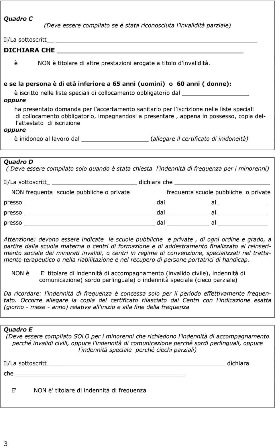 per l iscrizione nelle liste speciali di collocamento obbligatorio, impegnandosi a presentare, appena in possesso, copia dell attestato di iscrizione oppure è inidoneo al lavoro dal (allegare il