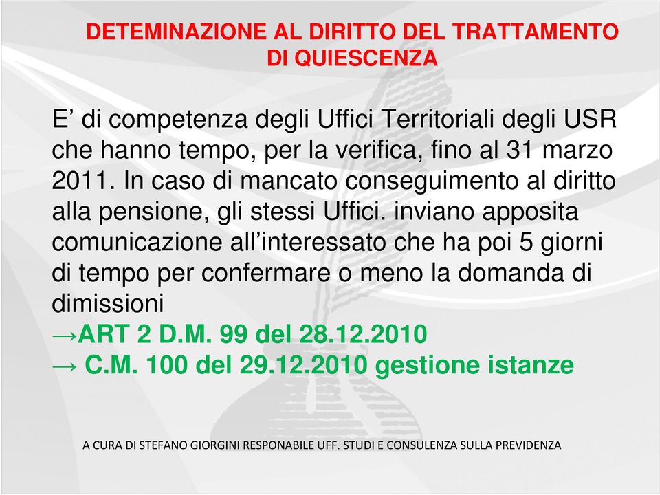 In caso di mancato conseguimento al diritto alla pensione, gli stessi Uffici.