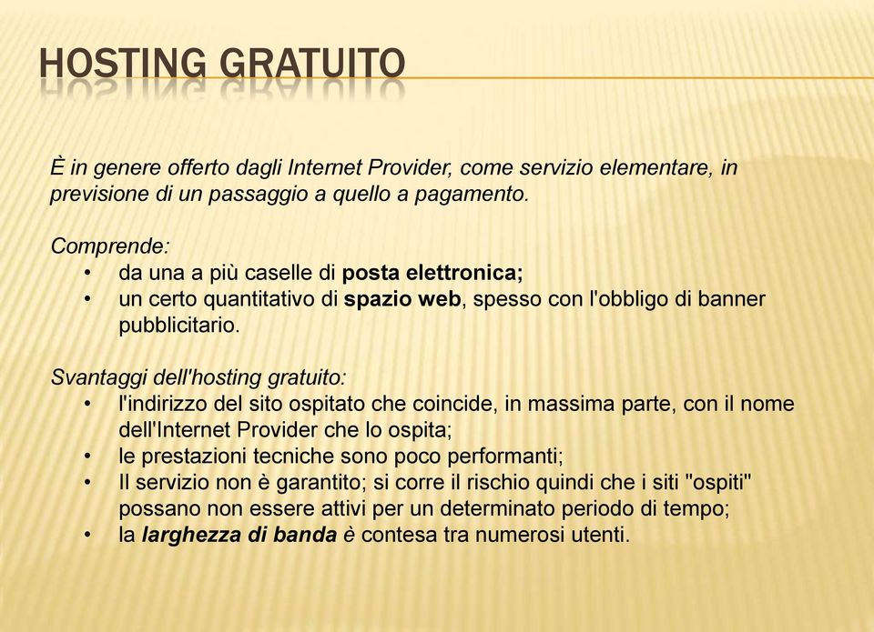 Svantaggi dell'hosting gratuito: l'indirizzo del sito ospitato che coincide, in massima parte, con il nome dell'internet Provider che lo ospita; le prestazioni