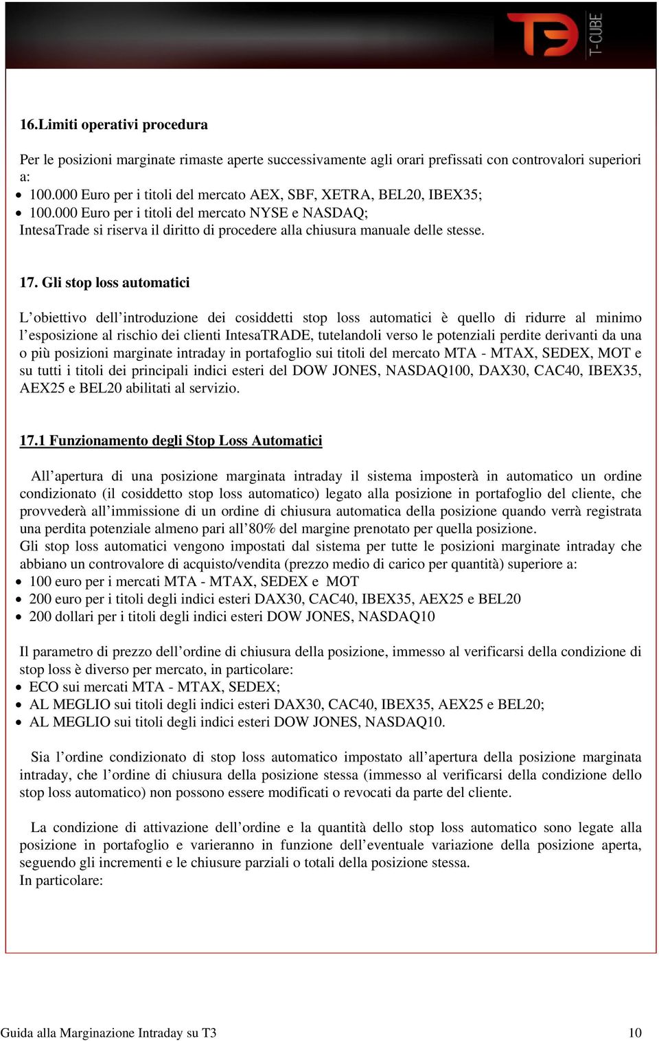 000 Euro per i titoli del mercato NYSE e NASDAQ; IntesaTrade si riserva il diritto di procedere alla chiusura manuale delle stesse. 17.