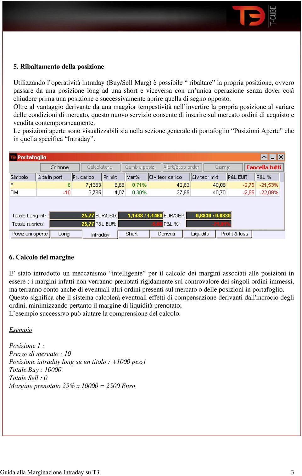 Oltre al vantaggio derivante da una maggior tempestività nell invertire la propria posizione al variare delle condizioni di mercato, questo nuovo servizio consente di inserire sul mercato ordini di