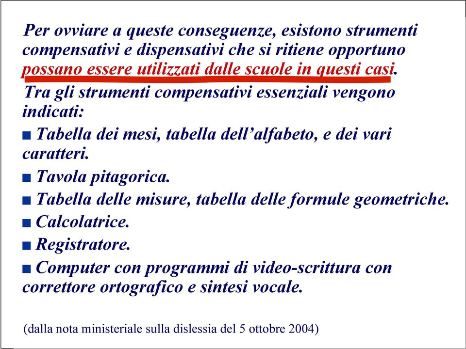 Tra gli strumenti compensativi essenziali vengono indicati: Tabella dei mesi, tabella dell alfabeto, e dei vari caratteri.