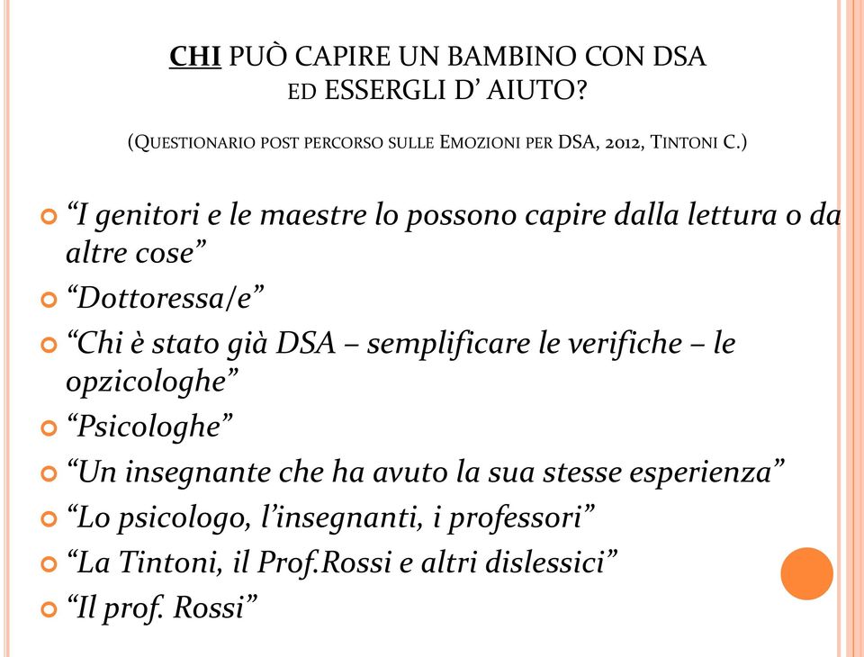 ) I genitori e le maestre lo possono capire dalla lettura o da altre cose Dottoressa/e Chi è stato già DSA