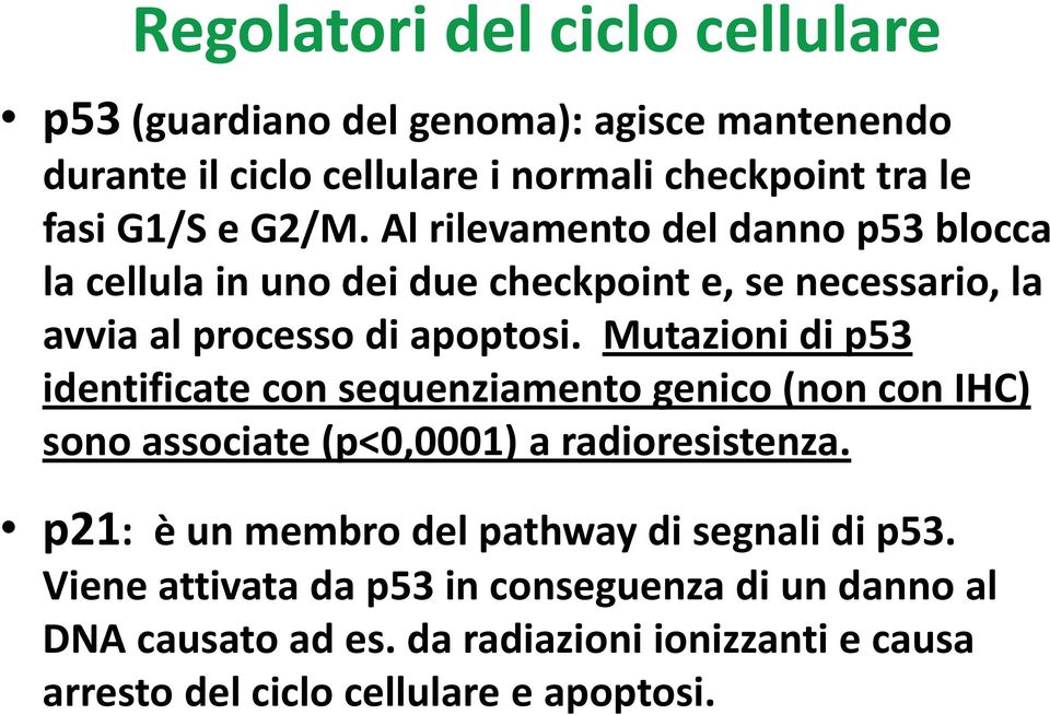 Mutazioni di p53 identificate con sequenziamento genico (non con IHC) sono associate (p<0,0001) a radioresistenza.