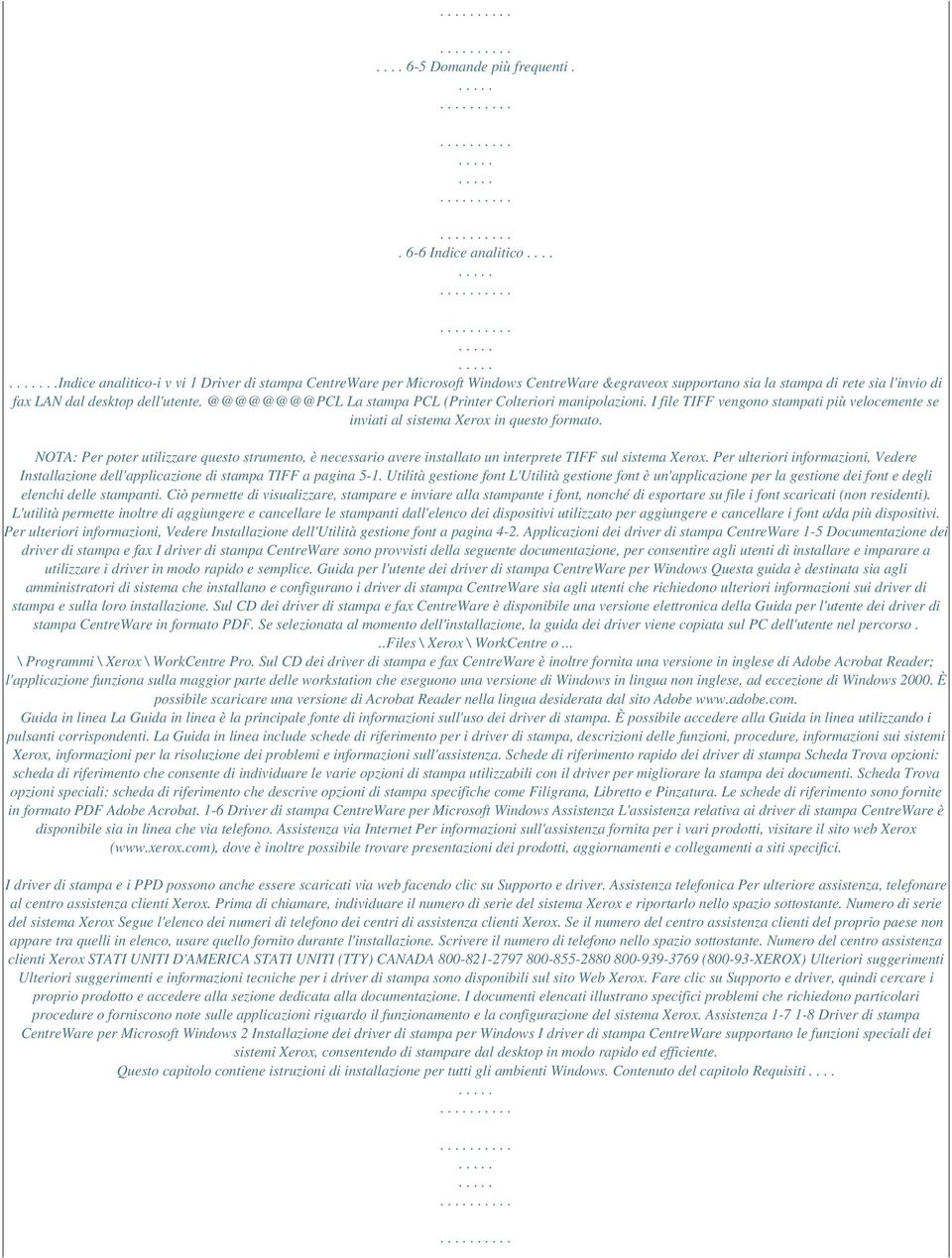 @@@@@@@@PCL La stampa PCL (Printer Colteriori manipolazioni. I file TIFF vengono stampati più velocemente se inviati al sistema Xerox in questo formato.