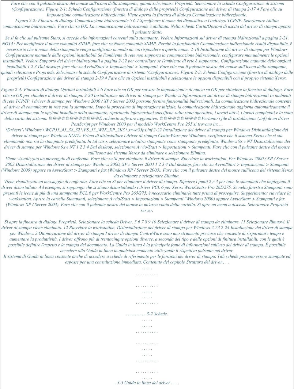 Viene aperta la finestra di dialogo Comunicazione bidirezionale. Figura 2-2: Finestra di dialogo Comunicazione bidirezionale 5 6 7 Specificare il nome del dispositivo o l'indirizzo TCP/IP.