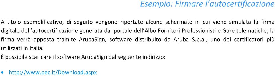 telematiche; la firma verrà apposta tramite ArubaSign, software distribuito da Aruba S.p.a., uno dei certificatori più utilizzati in Italia.