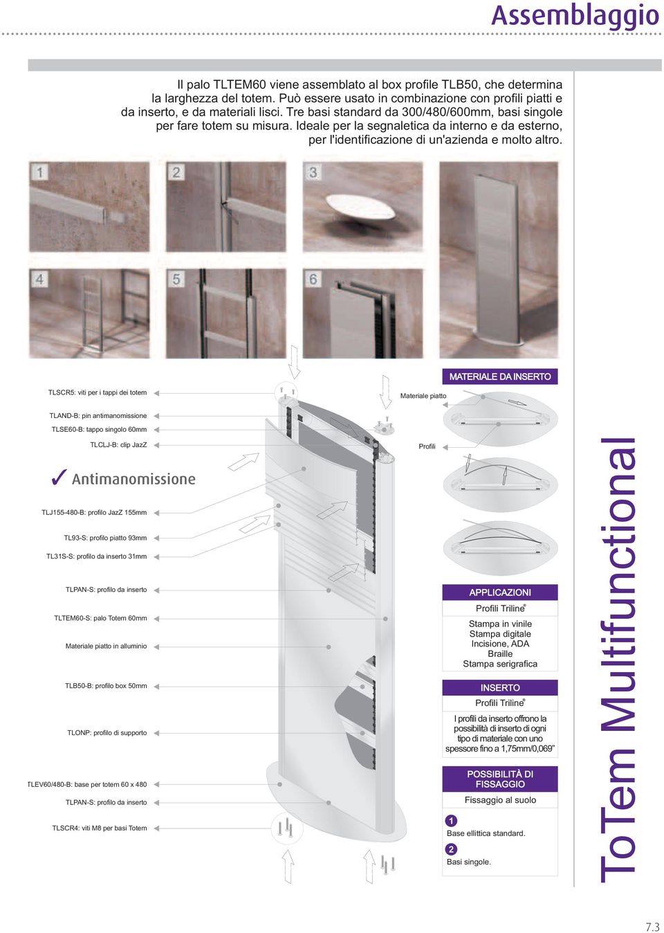 MATERIALE DA INSERTO TLSCR5: viti per i tappi dei totem Materiale piatto TLAND-B: pin antimanomissione TLSE60-B: tappo singolo 60mm TLCLJ-B: clip JazZ 3 Antimanomissione TLJ155-480-B: profilo JazZ