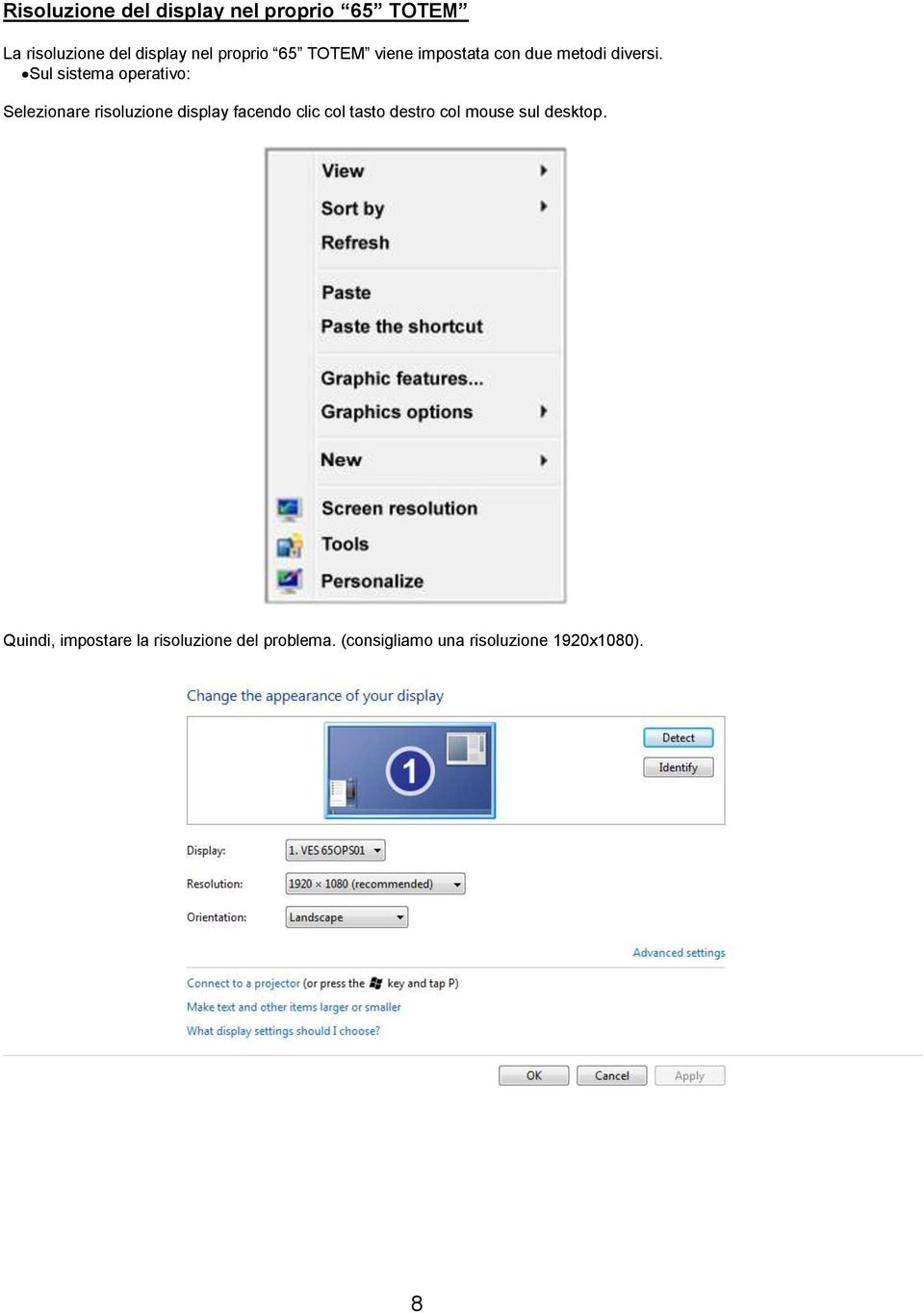 Sul sistema operativo: Selezionare risoluzione display facendo clic col tasto