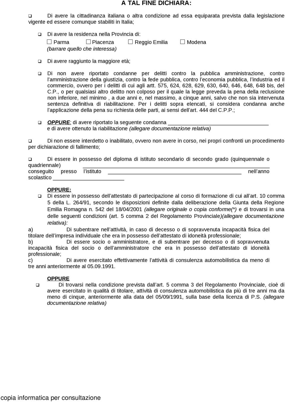 contro l amministrazione della giustizia, contro la fede pubblica, contro l economia pubblica, l industria ed il commercio, ovvero per i delitti di cui agli artt.