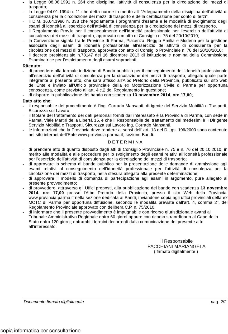 338 che regolamenta i programmi d esame e le modalità di svolgimento degli esami di idoneità all esercizio dell attività di consulenza per la circolazione dei mezzi di trasporto.