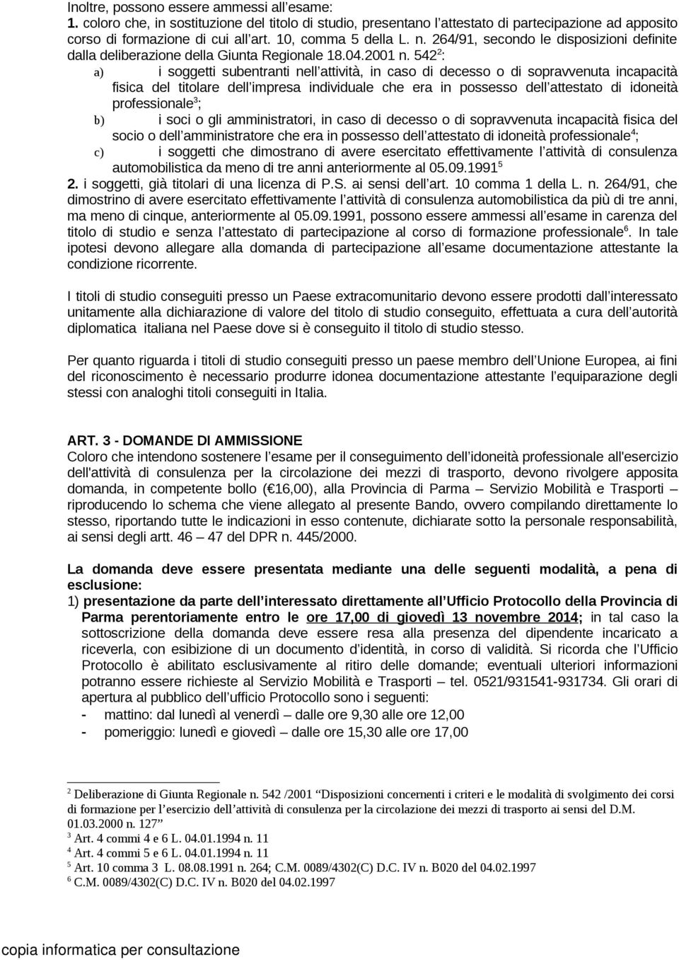 542 2 : a) i soggetti subentranti nell attività, in caso di decesso o di sopravvenuta incapacità fisica del titolare dell impresa individuale che era in possesso dell attestato di idoneità