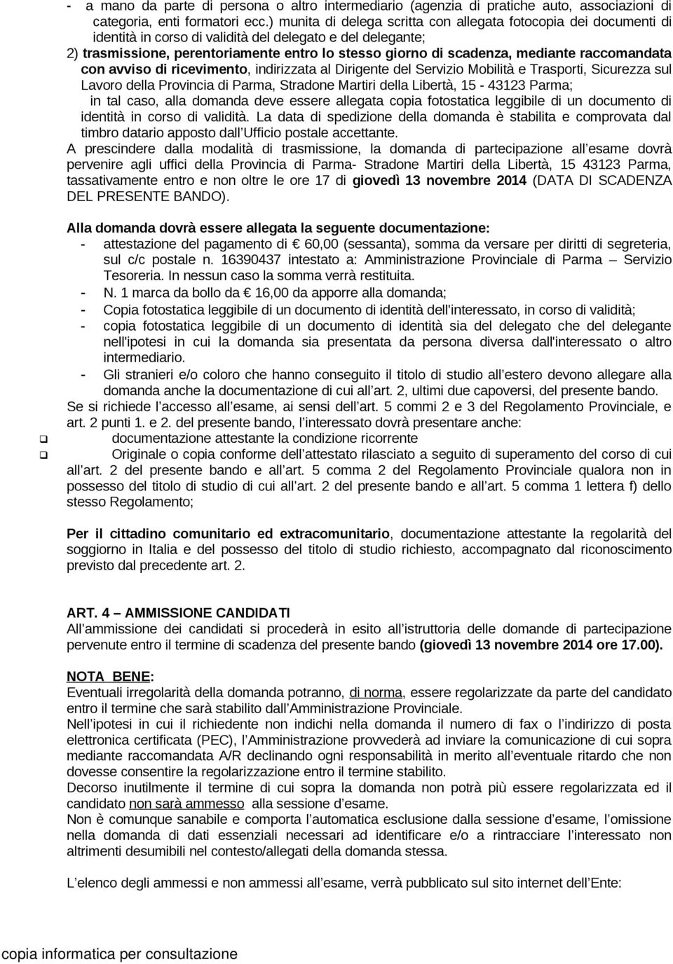 mediante raccomandata con avviso di ricevimento, indirizzata al Dirigente del Servizio Mobilità e Trasporti, Sicurezza sul Lavoro della Provincia di Parma, Stradone Martiri della Libertà, 15-43123