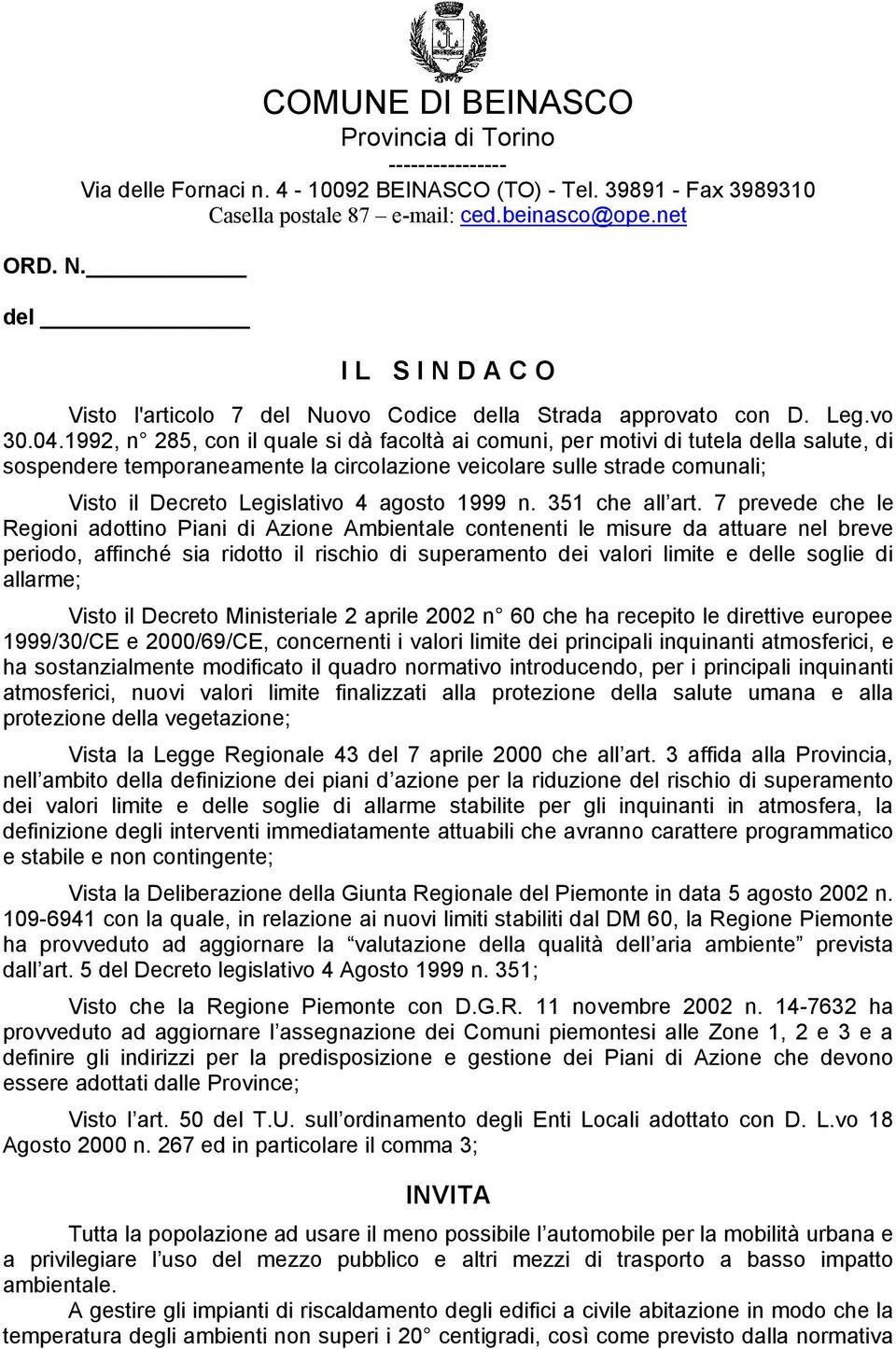 1992, n 285, con il quale si dà facoltà ai comuni, per motivi di tutela della salute, di sospendere temporaneamente la circolazione veicolare sulle strade comunali; Visto il Decreto Legislativo 4