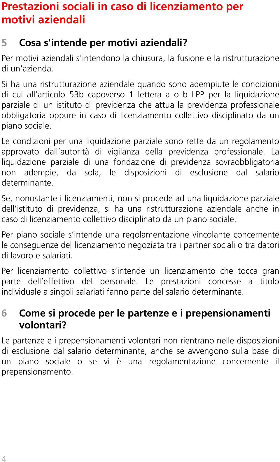 previdenza professionale obbligatoria oppure in caso di licenziamento collettivo disciplinato da un piano sociale.