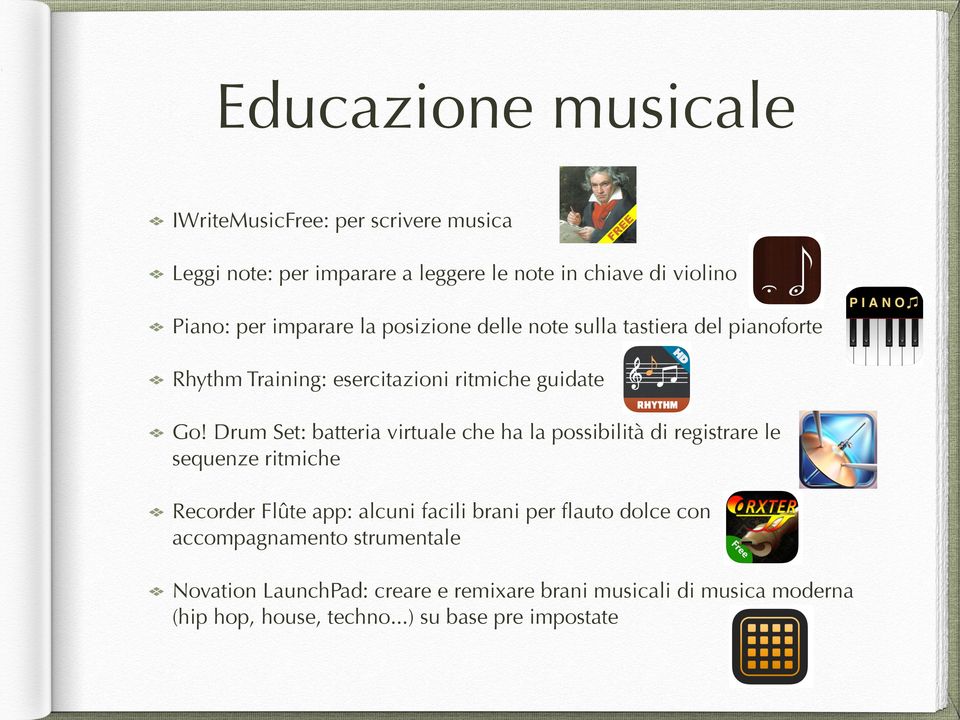 Drum Set: batteria virtuale che ha la possibilità di registrare le sequenze ritmiche Recorder Flûte app: alcuni facili brani per flauto