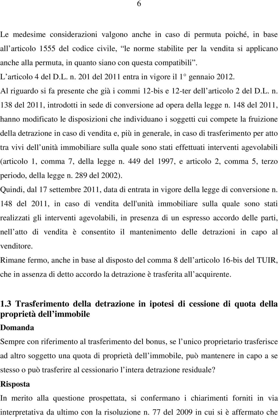 148 del 2011, hanno modificato le disposizioni che individuano i soggetti cui compete la fruizione della detrazione in caso di vendita e, più in generale, in caso di trasferimento per atto tra vivi