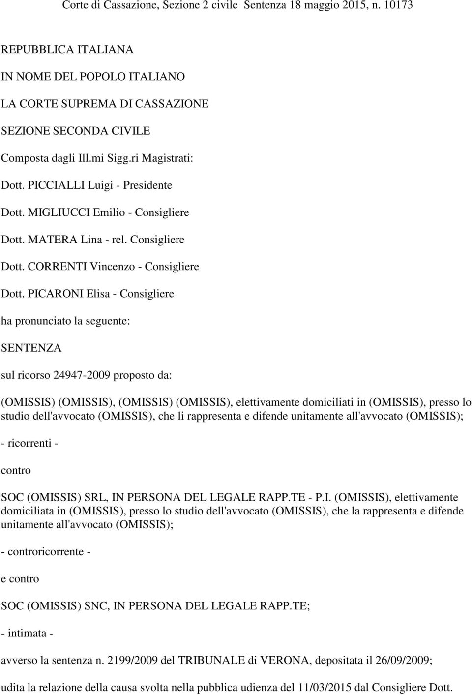 PICARONI Elisa - Consigliere ha pronunciato la seguente: SENTENZA sul ricorso 24947-2009 proposto da: (OMISSIS) (OMISSIS), (OMISSIS) (OMISSIS), elettivamente domiciliati in (OMISSIS), presso lo