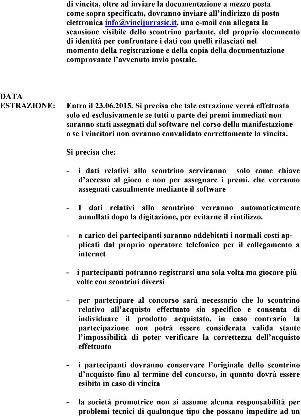 copia della documentazione comprovante l avvenuto invio postale. DATA ESTRAZIONE: Entro il 23.06.2015.