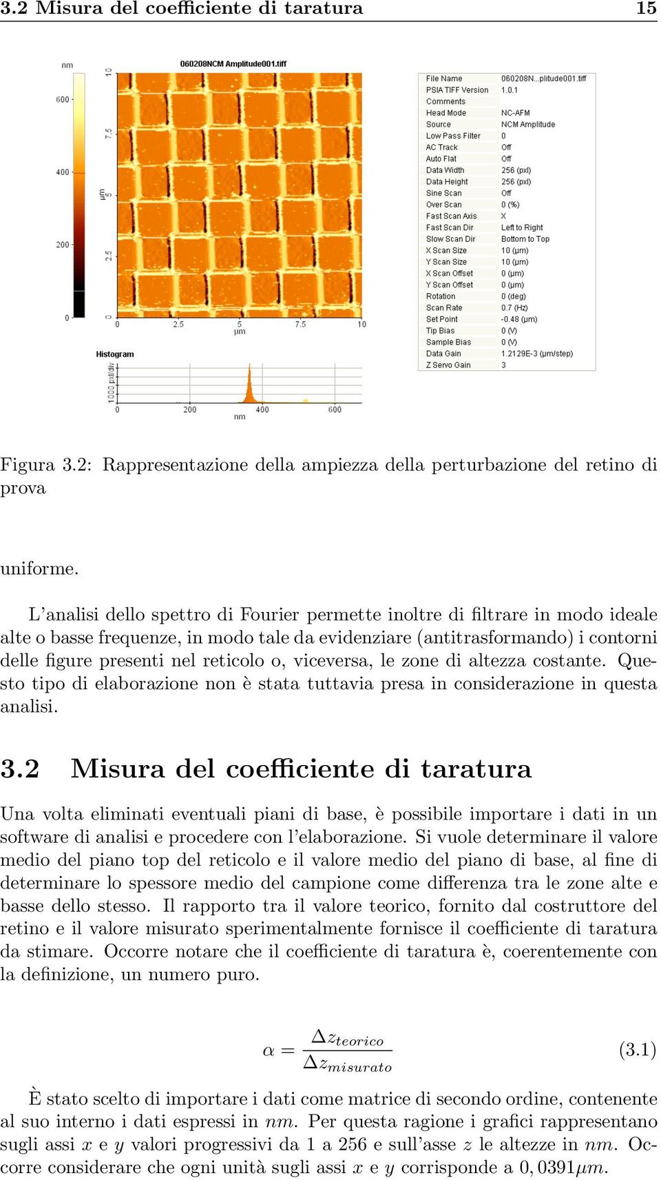 viceversa, le zone di altezza costante. Questo tipo di elaborazione non è stata tuttavia presa in considerazione in questa analisi. 3.