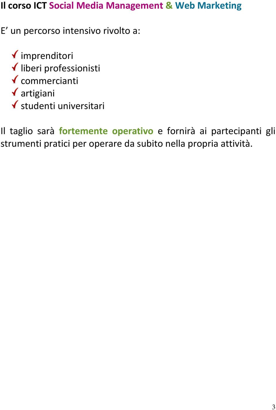 artigiani studenti universitari Il taglio sarà fortemente operativo e