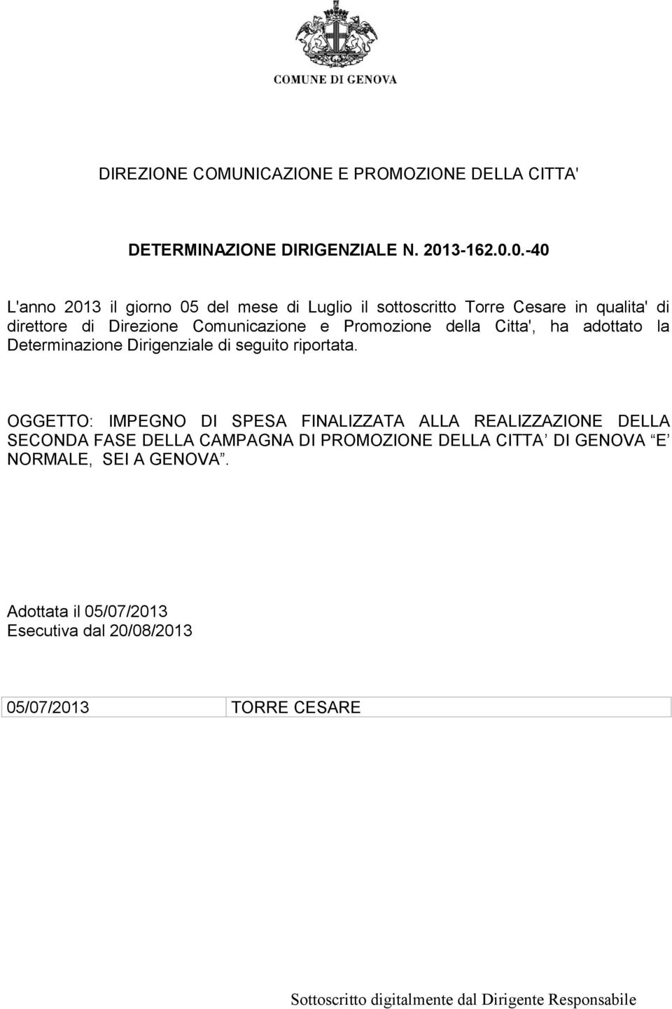 0.-40 L'anno 2013 il giorno 05 del mese di Luglio il sottoscritto Torre Cesare in qualita' di direttore di Direzione Comunicazione e Promozione