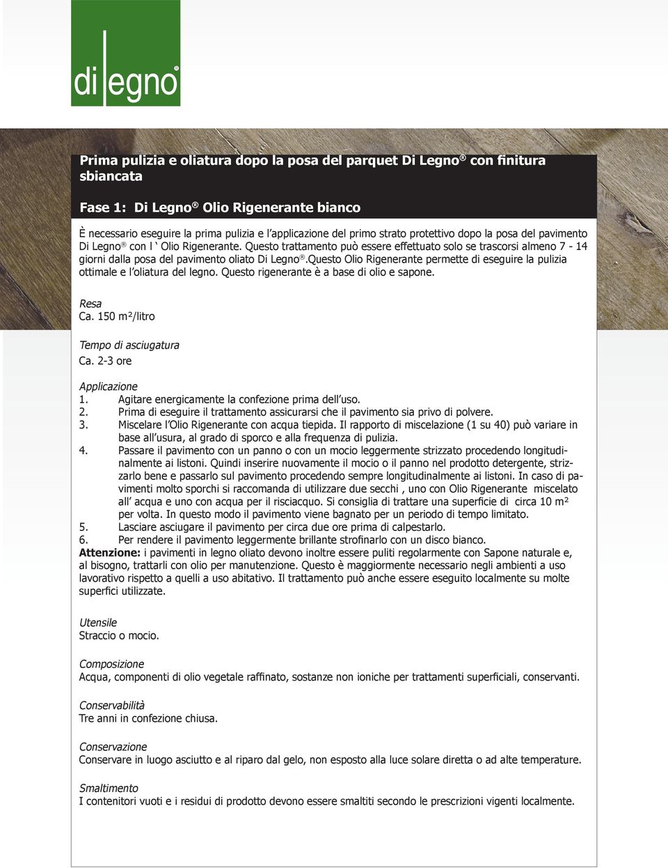 Questo Olio Rigenerante permette di eseguire la pulizia ottimale e l oliatura del legno. Questo rigenerante è a base di olio e sapone. Resa Ca. 150 m²/litro Tempo di asciugatura Ca.