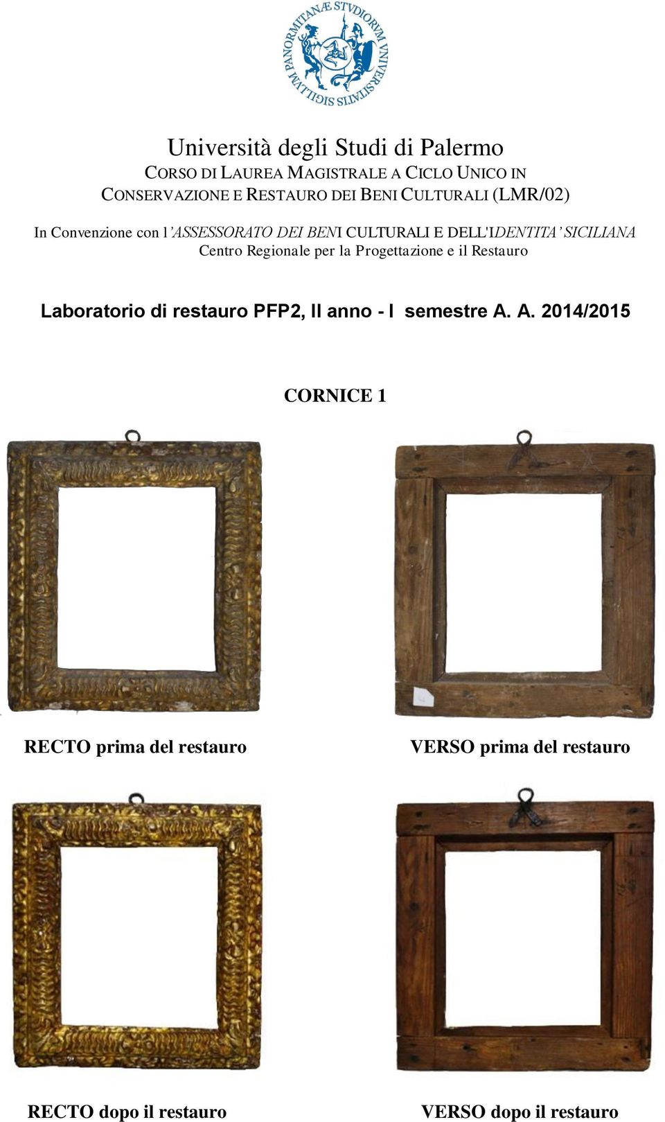 Regionale per la Progettazione e il Restauro Laboratorio di restauro PFP2, II anno - I semestre A.