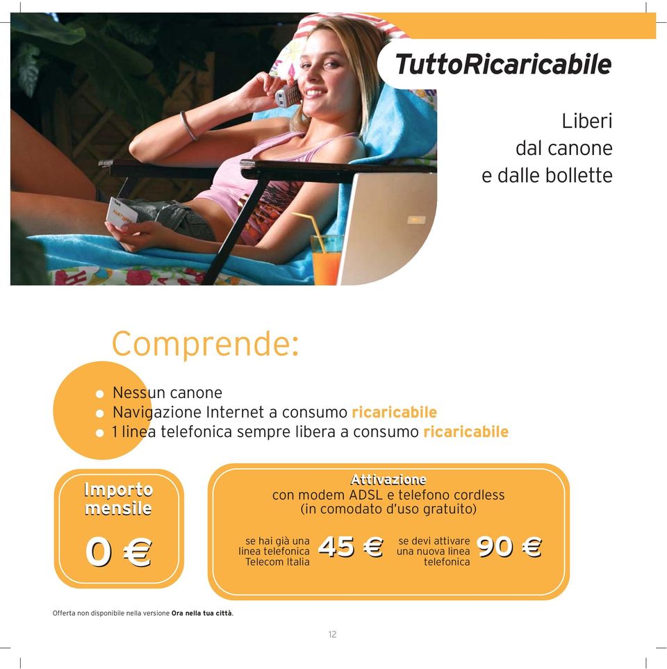 con modem ADSL e telefono cordless (in comodato d uso gratuito) se hai già una linea telefonica Telecom