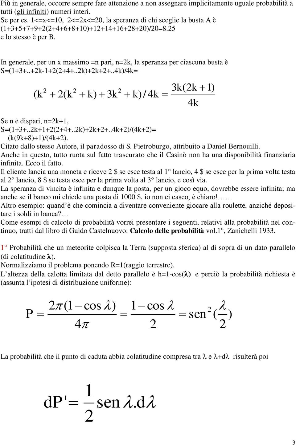 .+k-1+(+4+..k)+k++..4k)/4k= 3k(k 1) ( k ( k k) 3k k)/ 4k 4k Se n è dispari, n=k+1, S=(1+3+..k+1+(+4+..k)+k++..4k+)/(4k+)= (k(9k+8)+1)/(4k+). Citato dao stesso Autore, i paradosso di S.