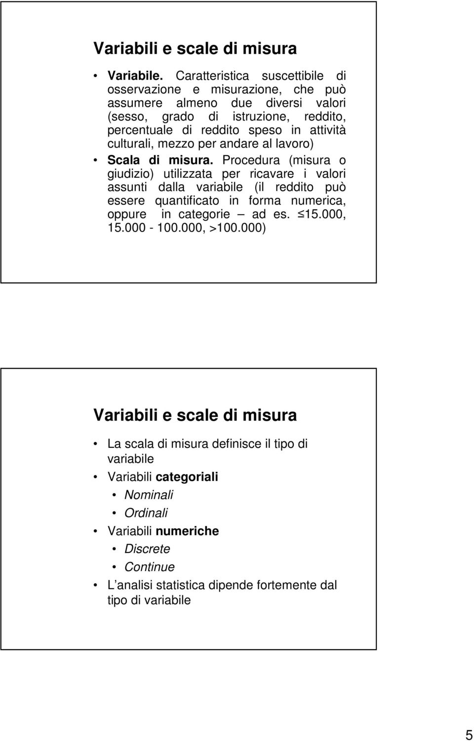 attività culturali, mezzo per andare al lavoro) Scala di misura.