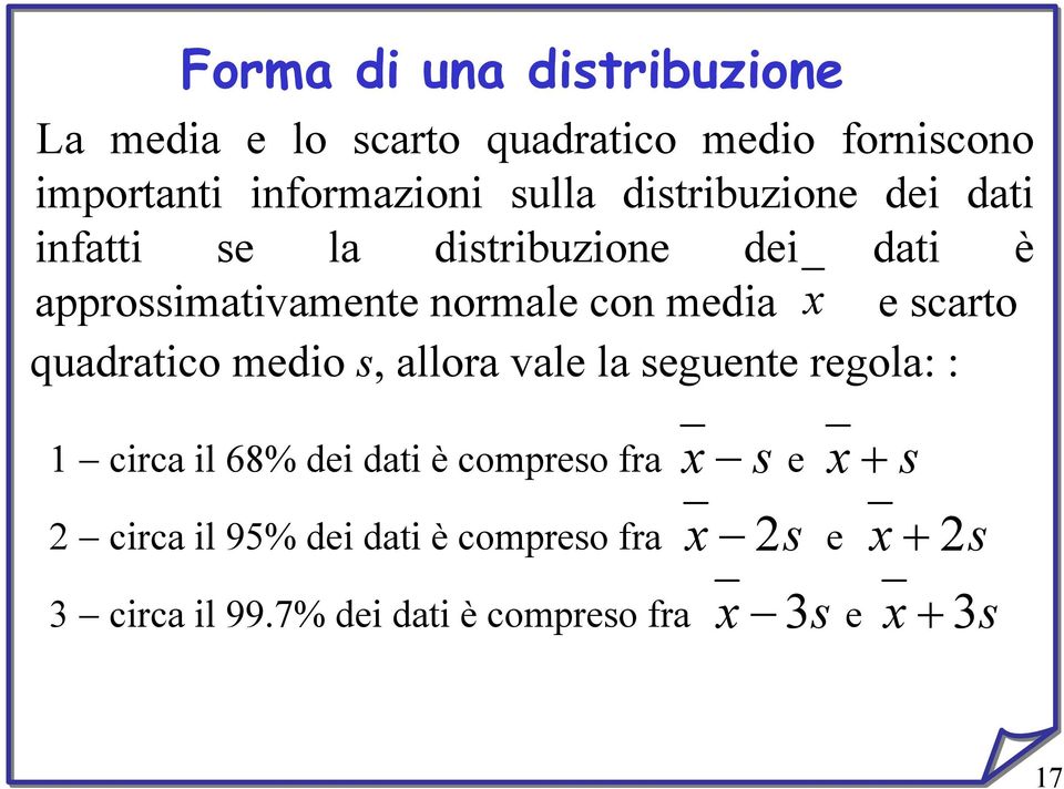 scarto quadratico medio s, allora vale la seguente regola: : x 1 circa il 68% dei dati è compreso fra e