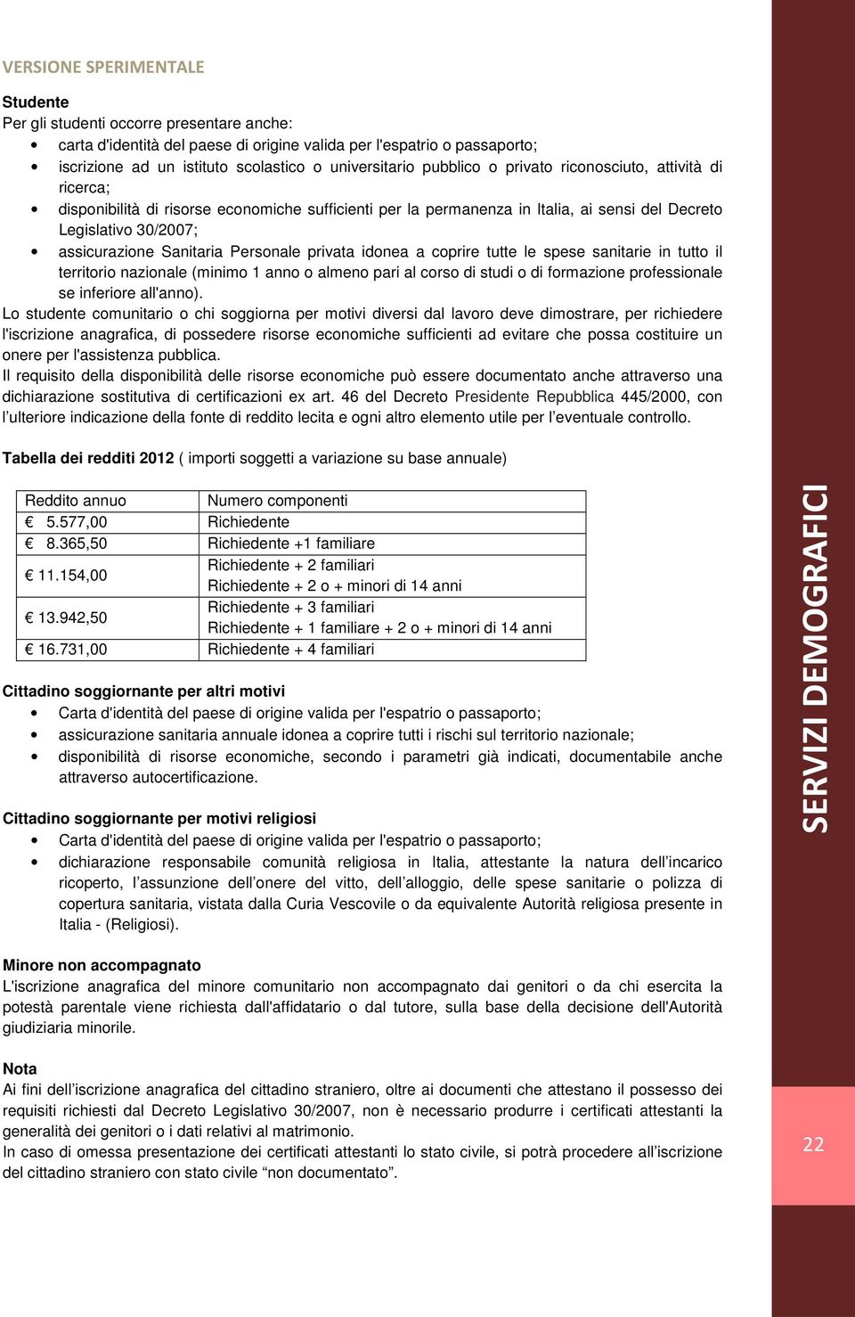 idonea a coprire tutte le spese sanitarie in tutto il territorio nazionale (minimo 1 anno o almeno pari al corso di studi o di formazione professionale se inferiore all'anno).