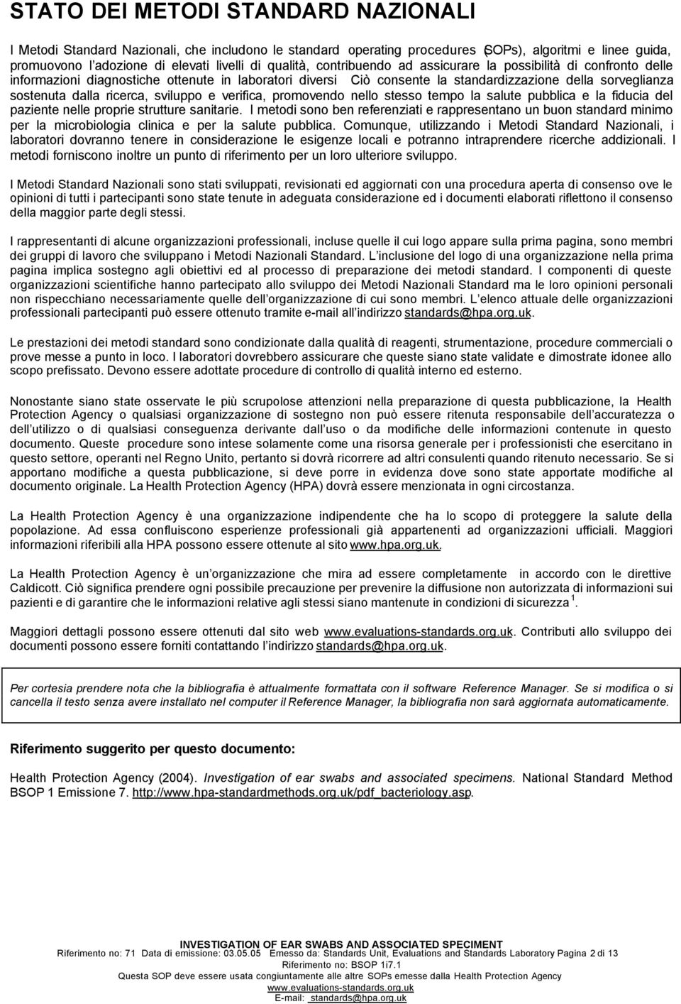 sviluppo e verifica, promovendo nello stesso tempo la salute pubblica e la fiducia del paziente nelle proprie strutture sanitarie.