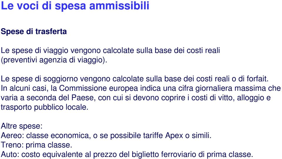 In alcuni casi, la Commissione europea indica una cifra giornaliera massima che varia a seconda del Paese, con cui si devono coprire i costi di