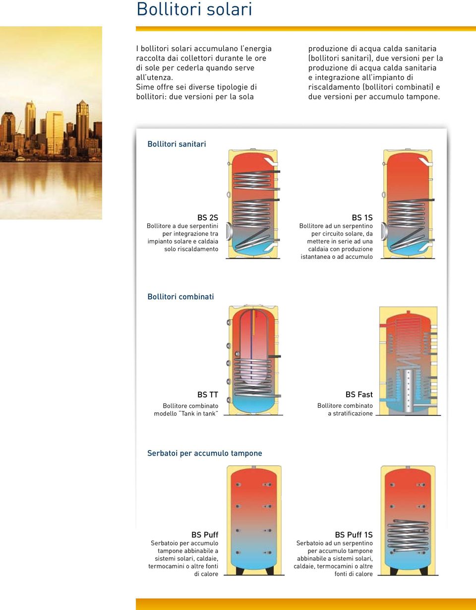 integrazione all impianto di riscaldamento (bollitori combinati) e due versioni per accumulo tampone.