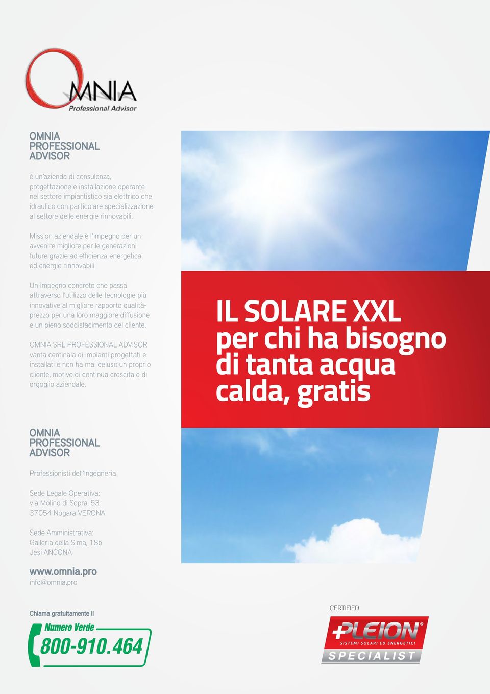 Mission aziendale è l impegno per un avvenire migliore per le generazioni future grazie ad efficienza energetica ed energie rinnovabili Un impegno concreto che passa attraverso l utilizzo delle