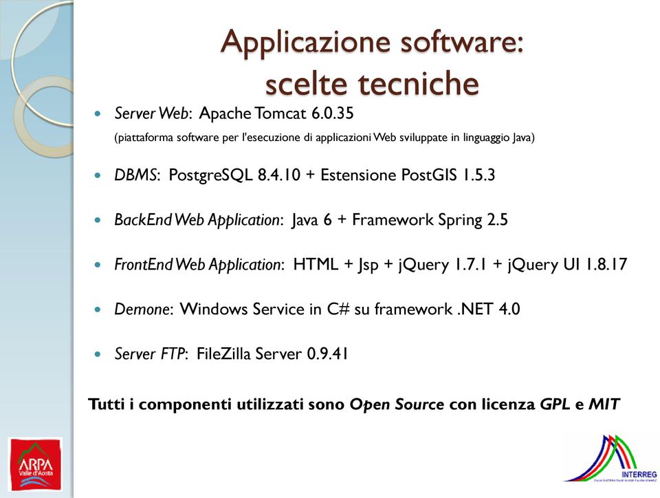 10 + Estensione PostGIS 1.5.3 BackEnd Web Application: Java 6 + Framework Spring 2.